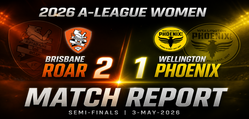 Brisbane Roar vs Wellington Phoenix A-League Semi Finals 2026